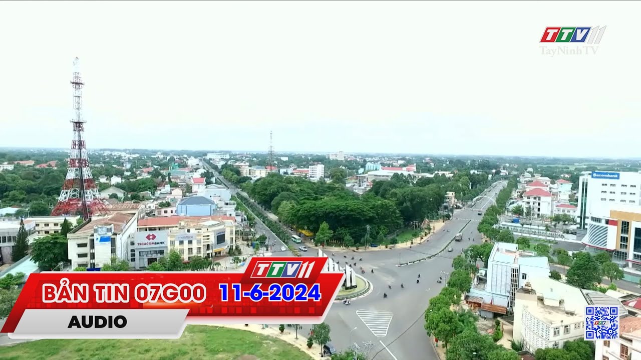 Bản tin 07G00 | 11-6-2024 | Tin tức hôm nay | TayNinhTVAudio